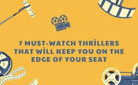 7 Must-Watch Thrillers That Will Keep You on the Edge of Your Seat