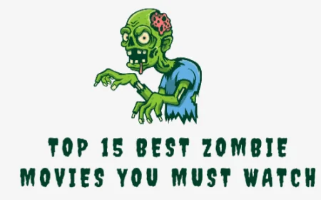 Top 15 Best Zombie Movies You Must Watch